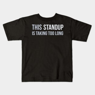 Developer This Daily Stand-Up is Taking Too Long Kids T-Shirt